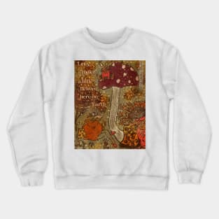 Let’s make a little heaven here on earth Crewneck Sweatshirt